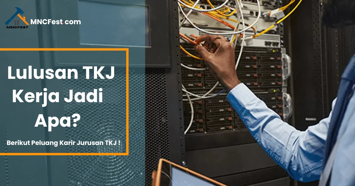 Lulusan TKJ Kerja Jadi Apa? Berikut Peluang Karier Jurusan TKJ